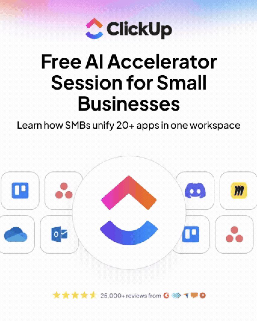 ClickUp ad on white background with gradient top. Headline Free AI Accelerator Session for Small Businesses. Subtext Learn how SMBs unify 20+ apps in one workspace. Shows ClickUp logo surrounded by app icons. 25,000+ reviews rating at bottom.