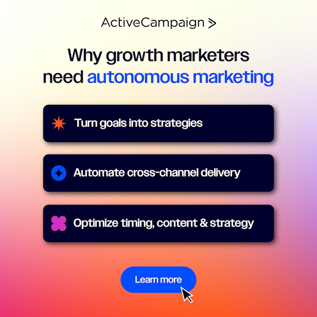 ActiveCampaign ad headlined Why growth marketers need autonomous marketing, listing benefits to turn goals into strategies, automate cross-channel delivery, and optimize timing, content, and strategy, with a Learn more button.