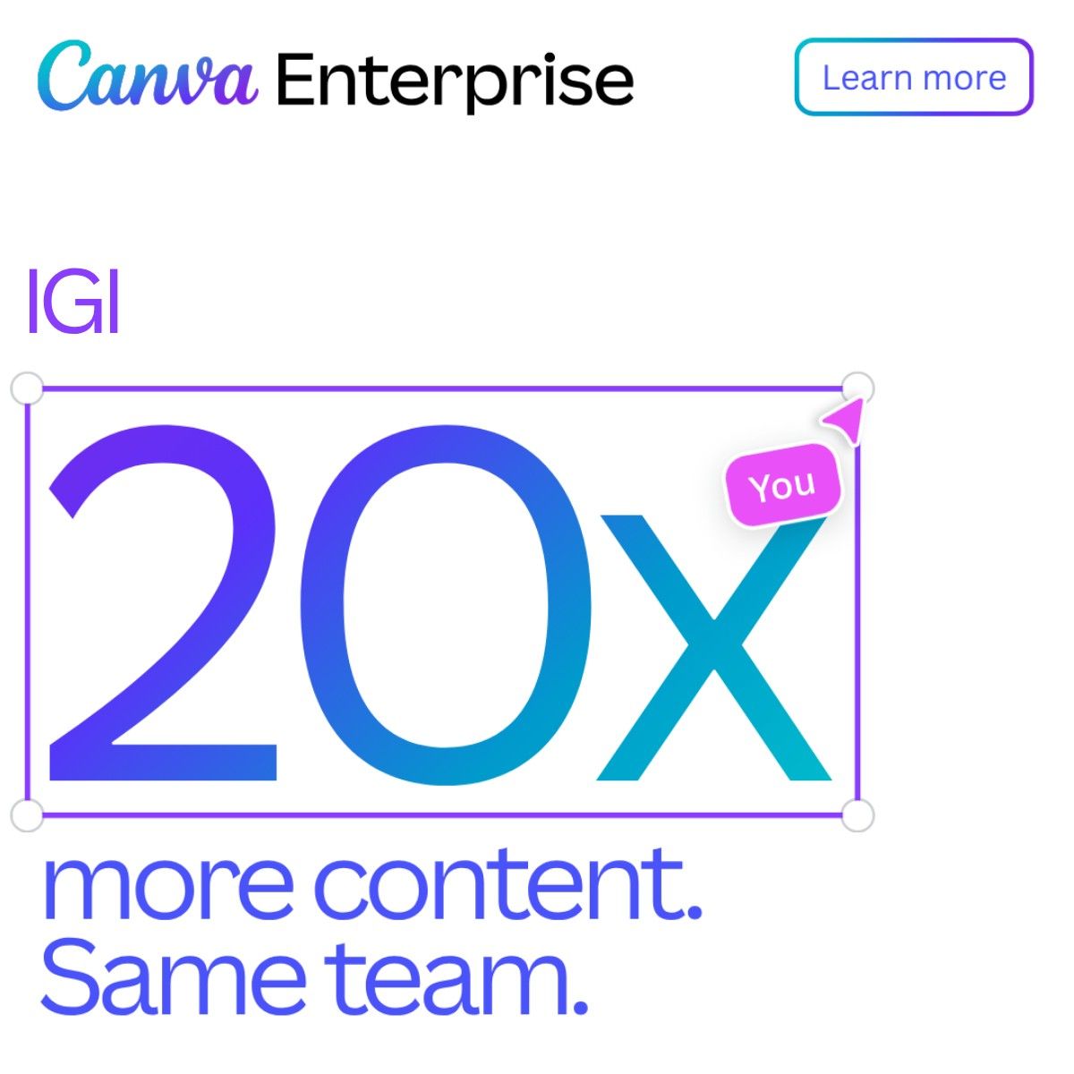 Canva Enterprise ad for IGI with a large 20x more content. Same team. headline shown as a selected design element with a You cursor tag and a Learn more button.