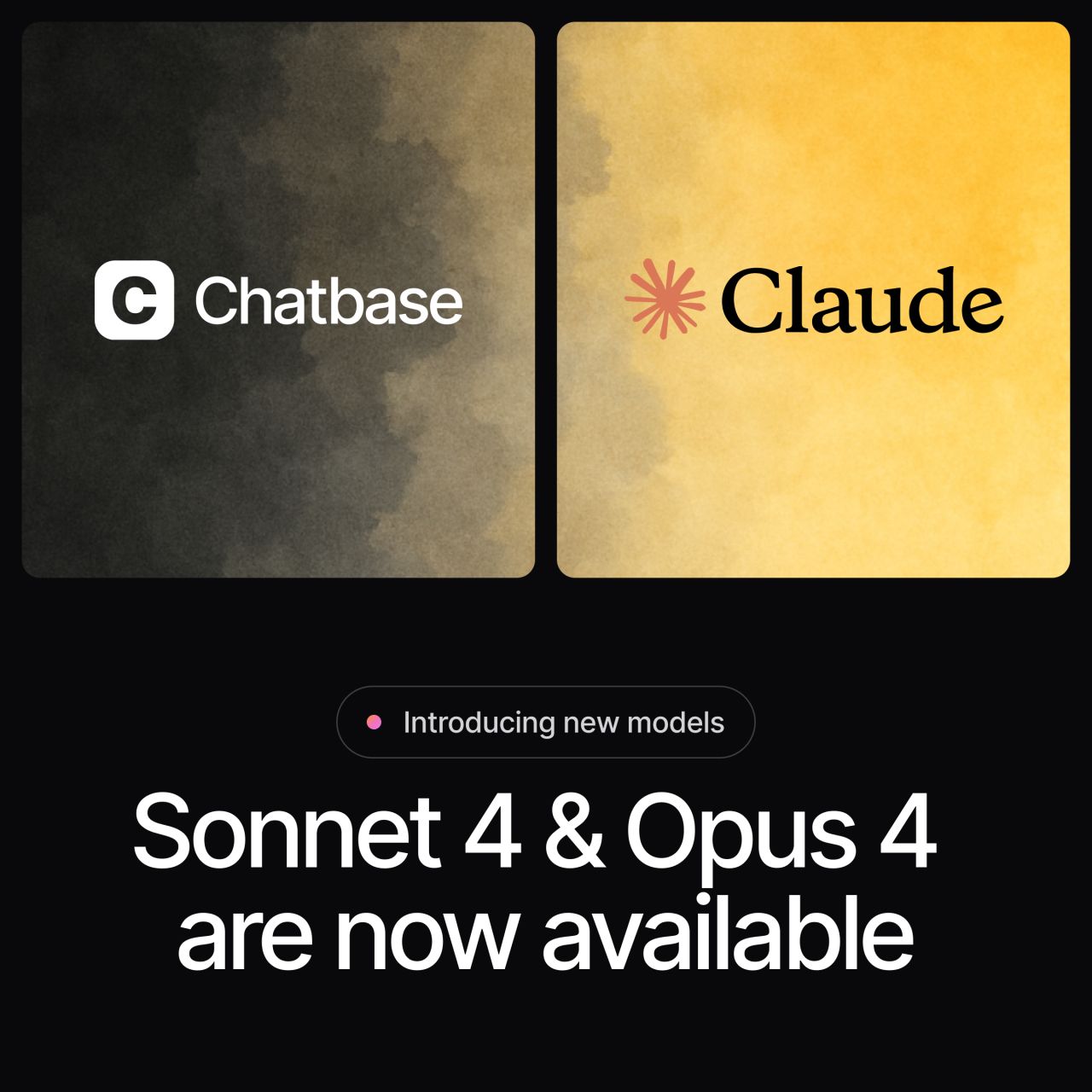 Chatbase and Claude partnership announcement on dark background with both logos displayed on watercolor textured cards one gray one golden yellow badge saying Introducing new models and headline Sonnet 4 and Opus 4 are now available