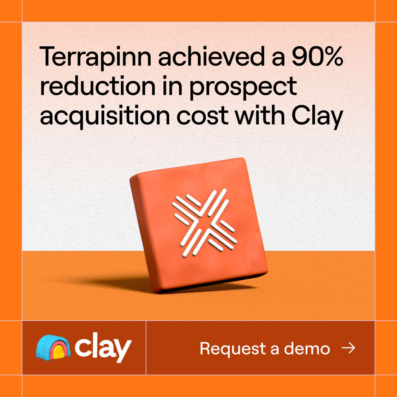 Clay ad featuring a 3D orange clay block with the Terrapinn logo embossed on it against an orange background. Text reads: "Terrapinn achieved a 90% reduction in prospect acquisition cost with Clay." Request a demo button visible.