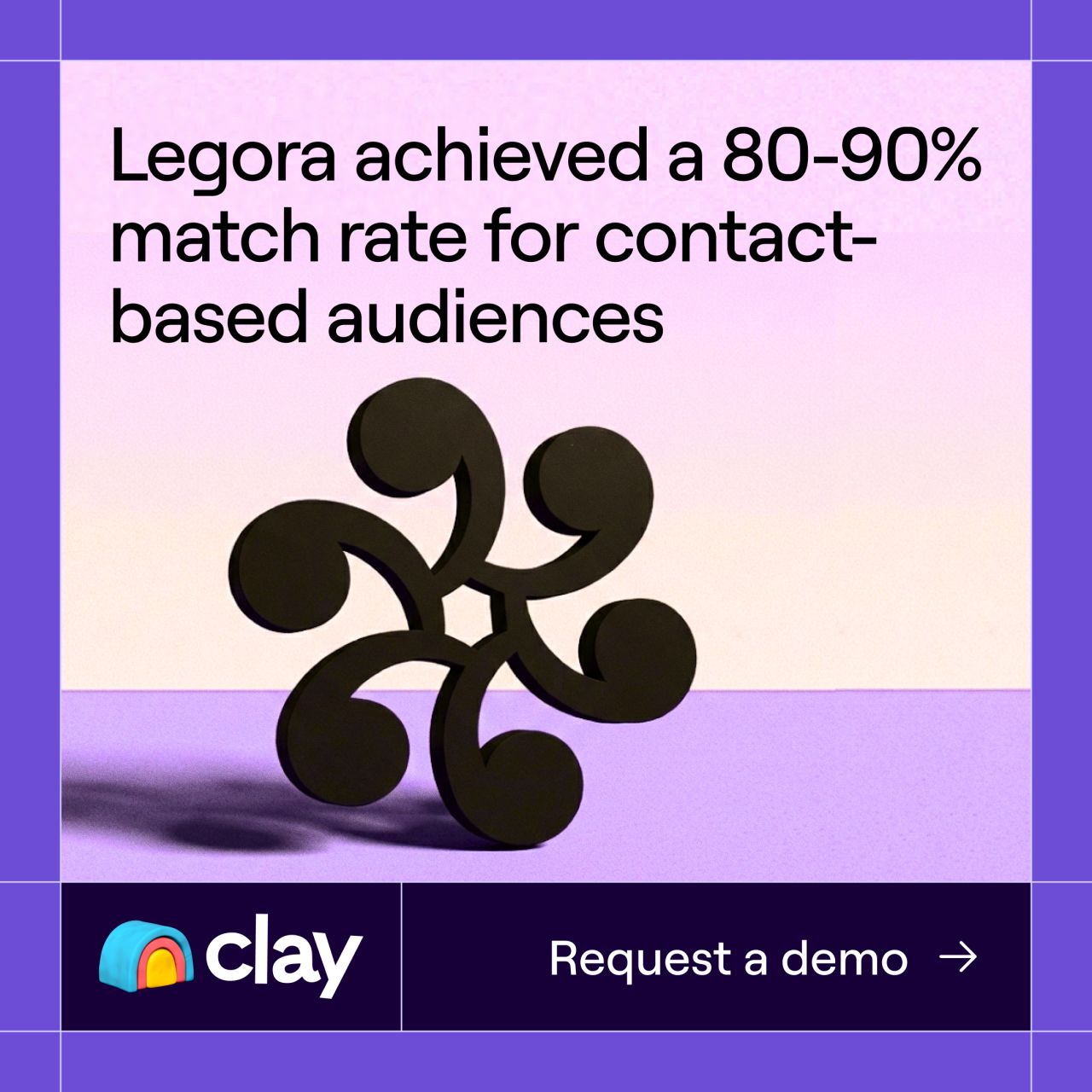 Clay ad featuring a 3D dark swirl logo against a purple and pink gradient background. Text reads: "Legora achieved a 80-90% match rate for contact-based audiences." Request a demo button visible.