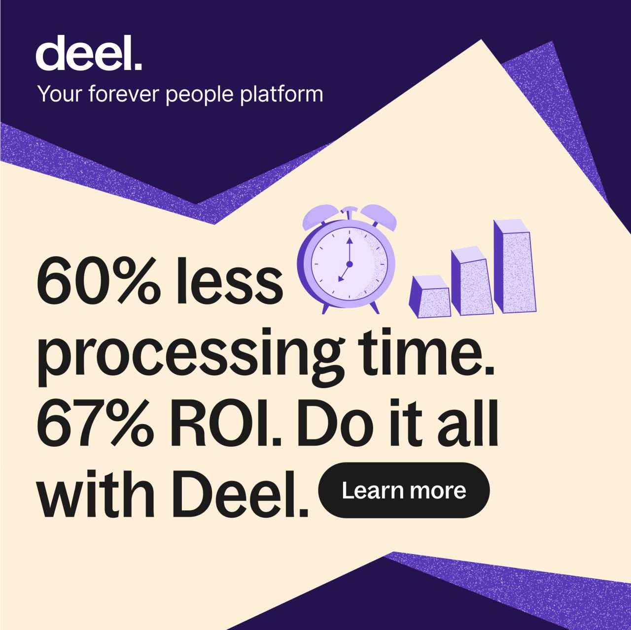 Deel ad on cream and dark purple background with headline 60% less processing time. 67% ROI. Do it all with Deel. Features purple alarm clock and bar chart illustrations. Tagline Your forever people platform. Black Learn more button.