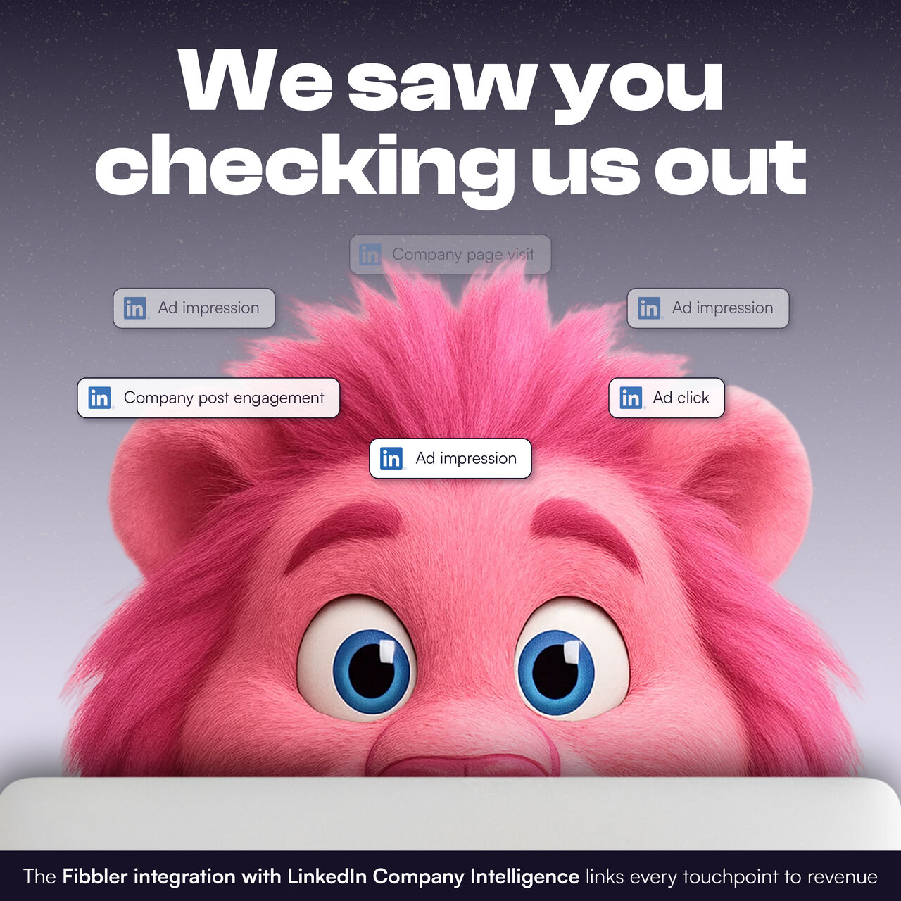 Fibbler ad showing their pink lion mascot peeking over a ledge with wide eyes, surrounded by floating LinkedIn activity labels including ad impression, company post engagement, and ad click. Text reads: "We saw you checking us out. The Fibbler integration with LinkedIn Company Intelligence links every touchpoint to revenue."