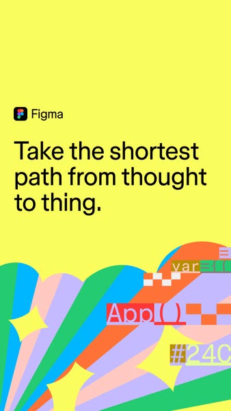 Figma ad with the tagline Take the shortest path from thought to thing, set above a colorful abstract burst with snippets of code such as var, App, and a hex color value.