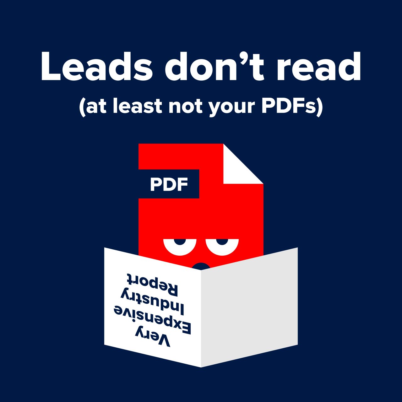 Foleon ad featuring an illustrated red PDF file icon with bored eyes reading an upside-down document titled "Very Expensive Industry Report" against a dark blue background. Text reads: "Leads don't read (at least not your PDFs)."
