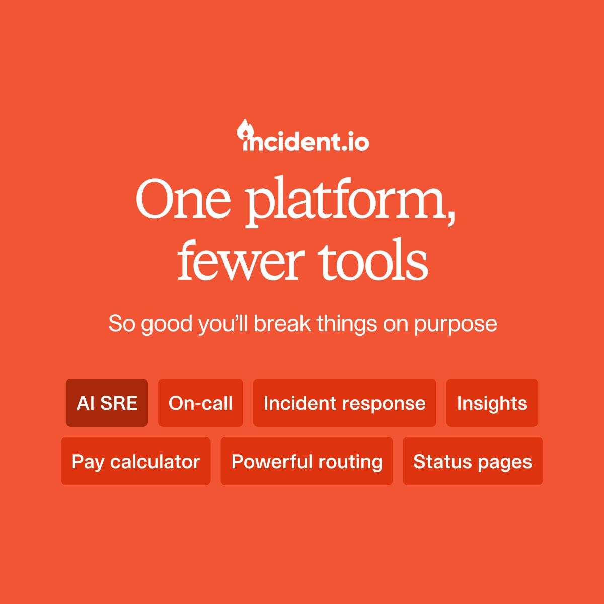 Incident.io ad on orange background with headline One platform, fewer tools and tagline So good you'll break things on purpose. Features dark red pill buttons listing AI SRE, On-call, Incident response, Insights, Pay calculator, Powerful routing, and Status pages. White logo at top.