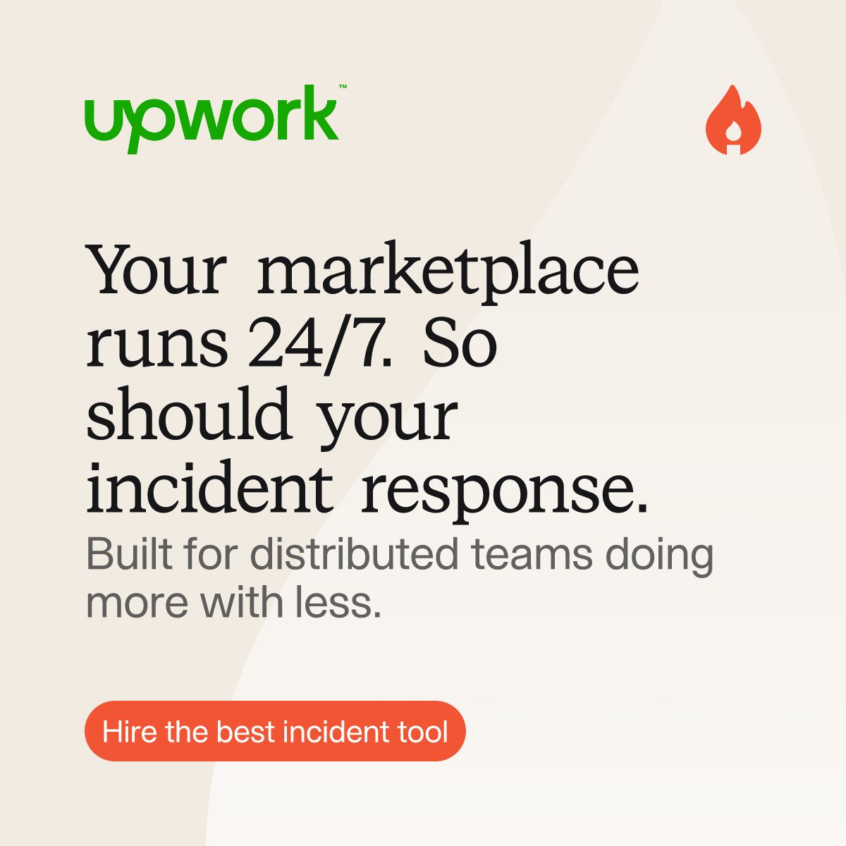 Incident.io co-branded ad with Upwork logo on beige background. Headline reads Your marketplace runs 24/7. So should your incident response. Subtext Built for distributed teams doing more with less. Orange Hire the best incident tool button. Incident.io flame icon top right.