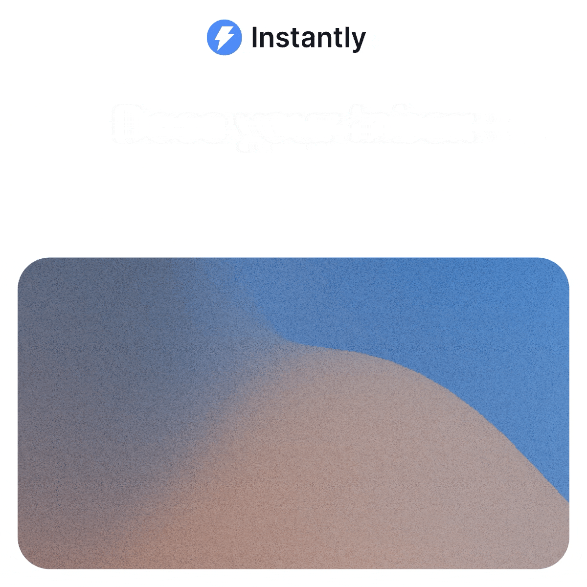 Instantly animated GIF ad on white background with Instantly logo at top. Shows abstract gradient rounded rectangle in blue and tan/peach tones.