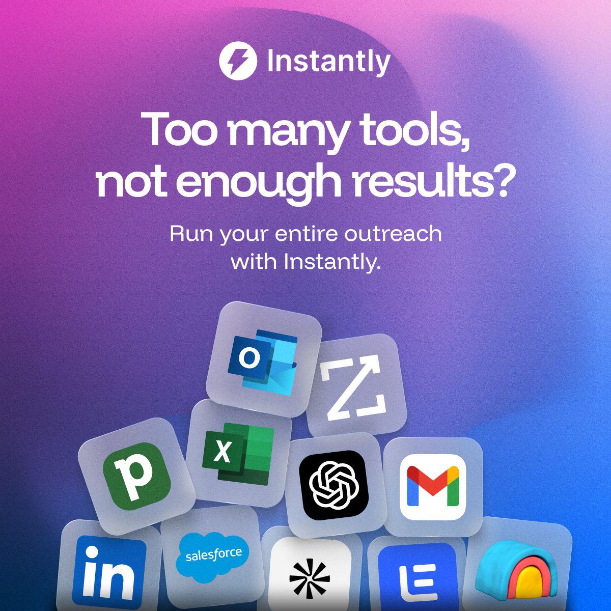 Instantly ad showing scattered app icons including Outlook, Gmail, LinkedIn, Salesforce, Excel, and ChatGPT against a purple-blue gradient. Text reads: "Too many tools, not enough results? Run your entire outreach with Instantly."