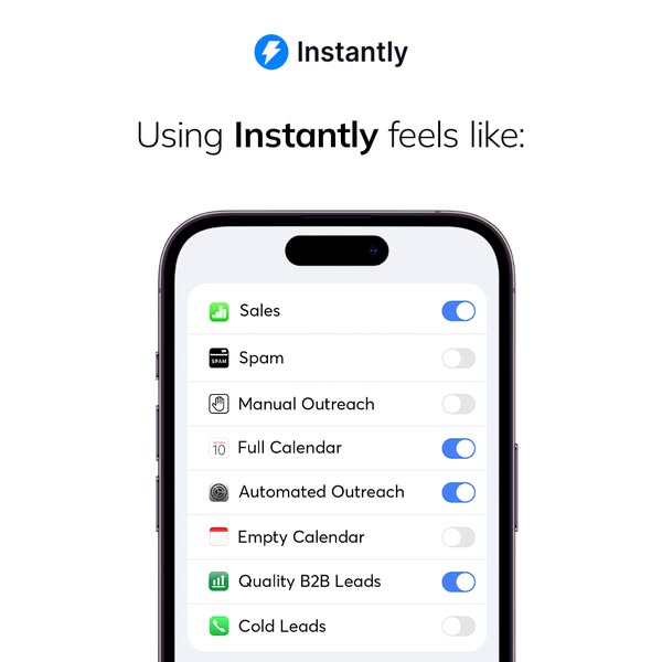 Instantly ad showing a phone screen with toggle settings: Sales (on), Spam (off), Manual Outreach (off), Full Calendar (on), Automated Outreach (on), Empty Calendar (off), Quality B2B Leads (on), Cold Leads (off). Text reads: "Using Instantly feels like:"