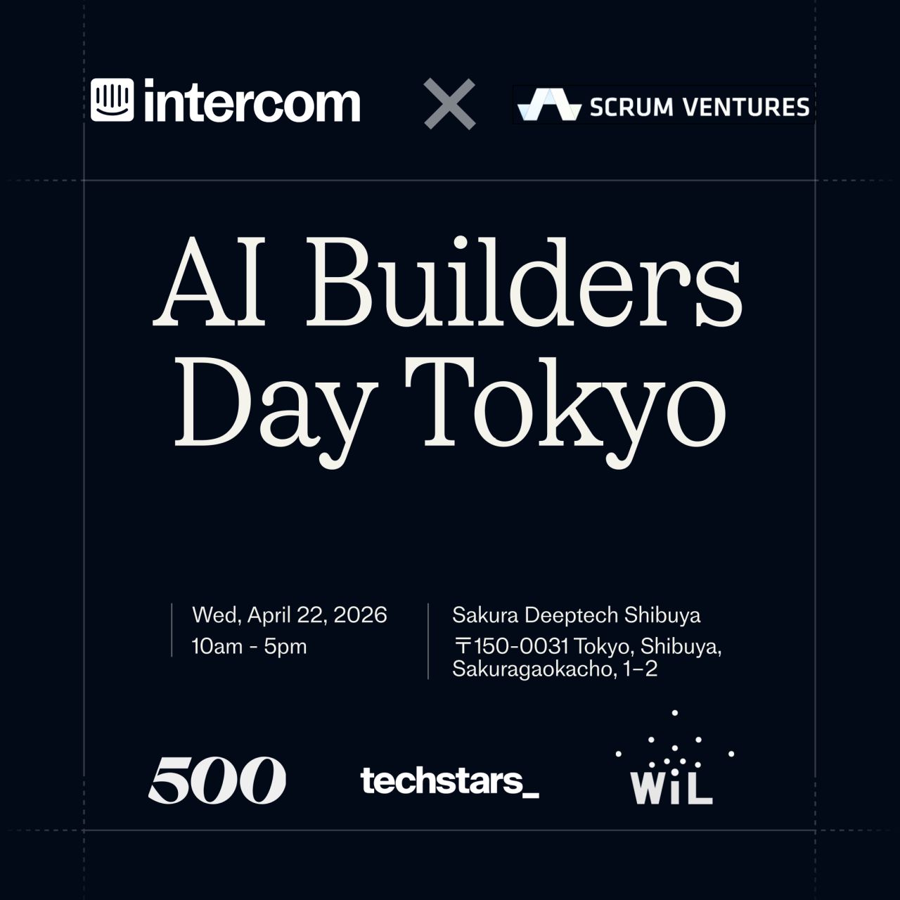 Intercom event promotion ad on a dark navy background, co-branded with Scrum Ventures. The headline reads "AI Builders Day Tokyo" in large serif text. Event details below state "Wed, April 22, 2026, 10am - 5pm" at "Sakura Deeptech Shibuya" in Tokyo. Partner logos for 500, Techstars, and WiL appear along the bottom.