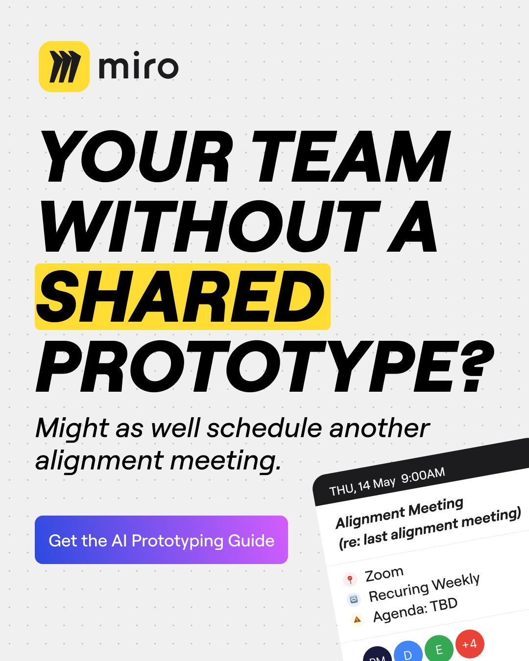 Miro ad headlined Your team without a shared prototype with the wry line Might as well schedule another alignment meeting, showing a recurring calendar invite for an alignment meeting with a TBD agenda, and a Get the AI Prototyping Guide button.