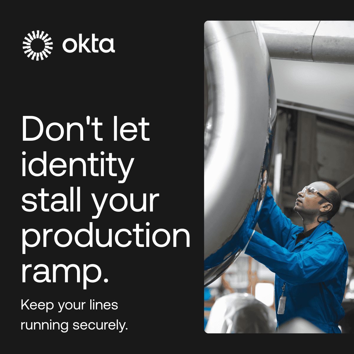 Okta ad with headline "Don't let identity stall your production ramp." and subtext "Keep your lines running securely." on a white/dark split layout, featuring a photo of a worker in a blue jumpsuit inspecting industrial machinery