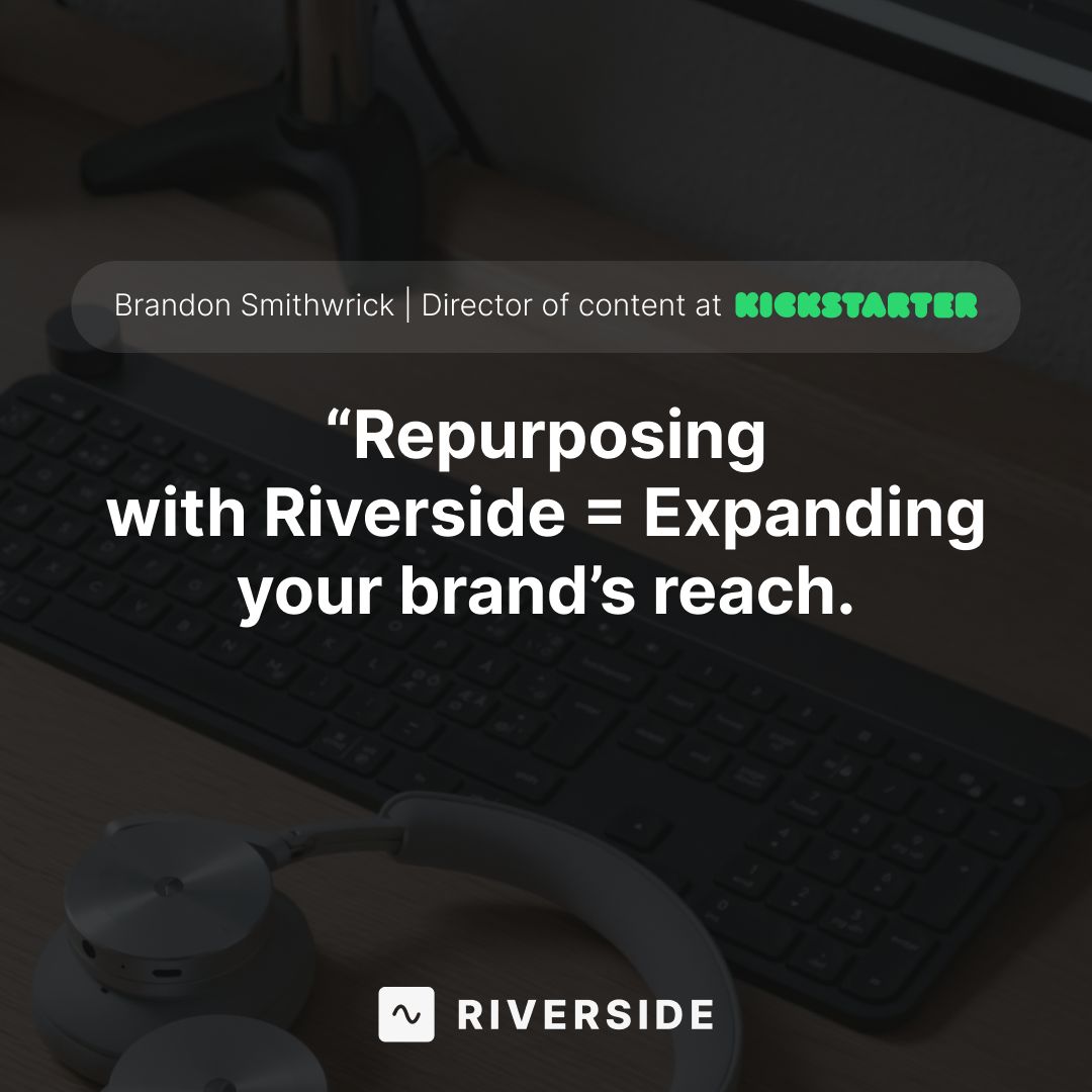 Riverside testimonial ad with a keyboard and headphones in the background. Quote reads: "Repurposing with Riverside = Expanding your brand's reach." Attribution: Brandon Smithwrick, Director of content at Kickstarter.