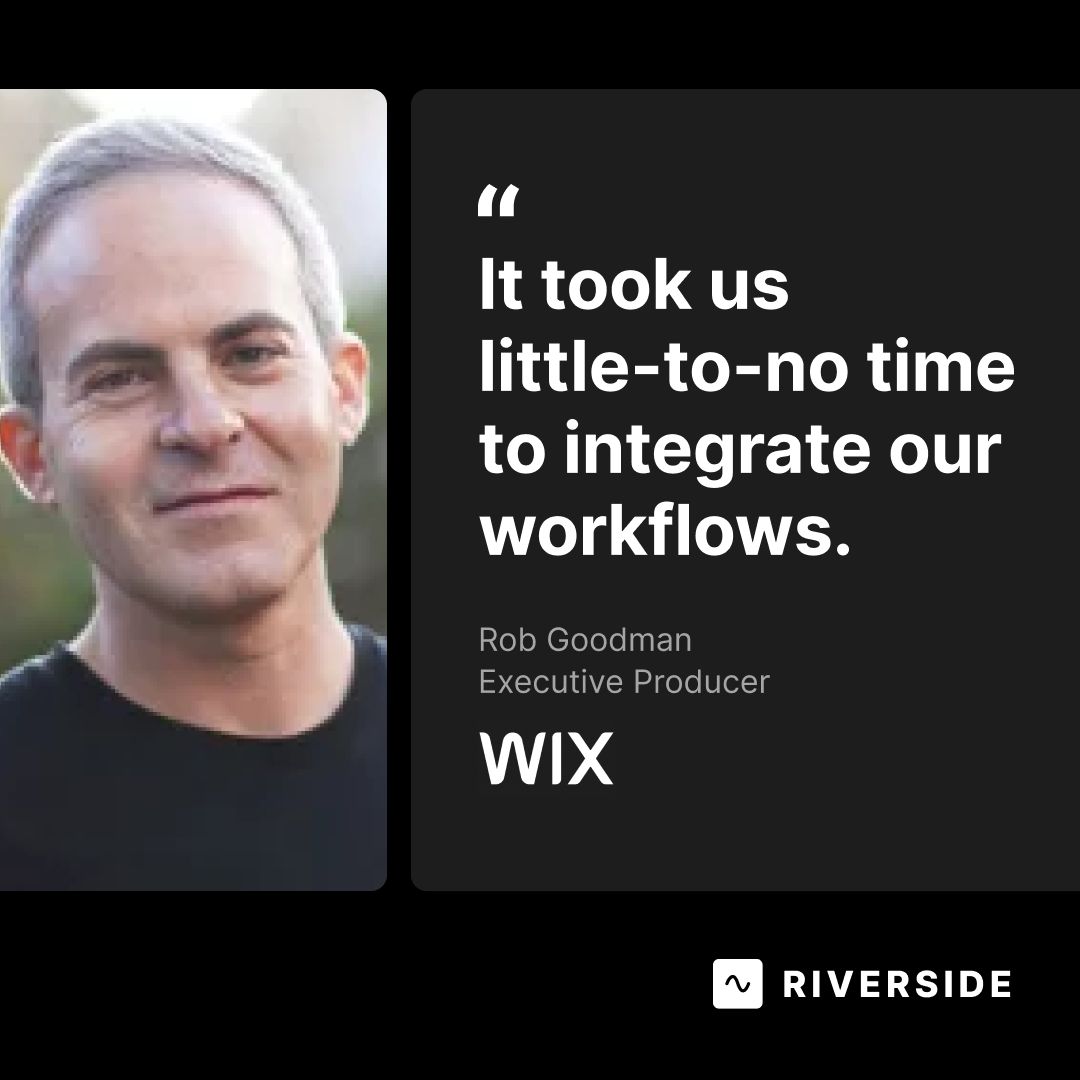 Riverside testimonial ad featuring a headshot of a man alongside his quote: "It took us little-to-no time to integrate our workflows." Attribution: Rob Goodman, Executive Producer at Wix.