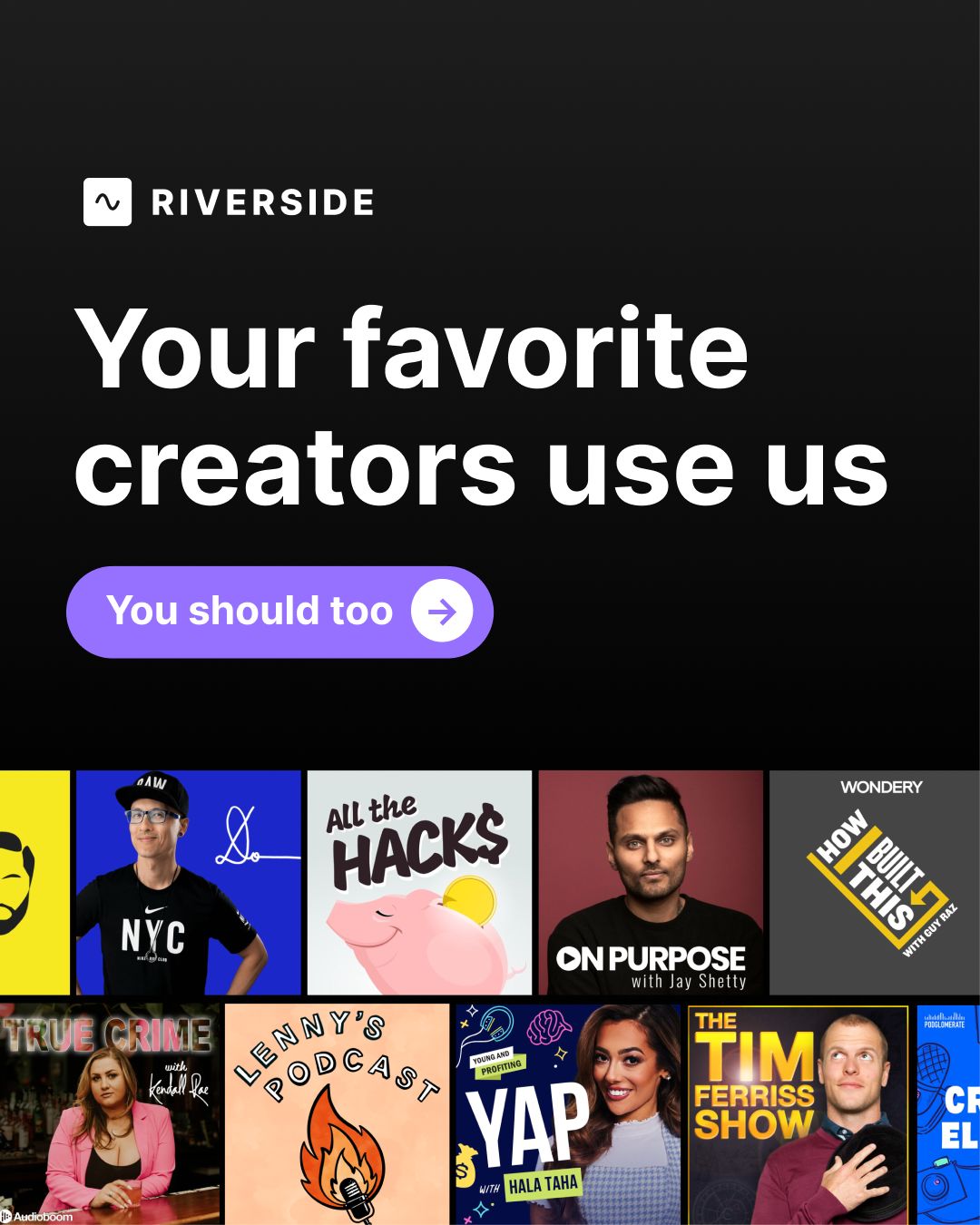 Riverside ad displaying a grid of popular podcast thumbnails including All the Hacks, On Purpose with Jay Shetty, How I Built This, Lenny's Podcast, YAP, and The Tim Ferriss Show. Text reads: "Your favorite creators use us. You should too."