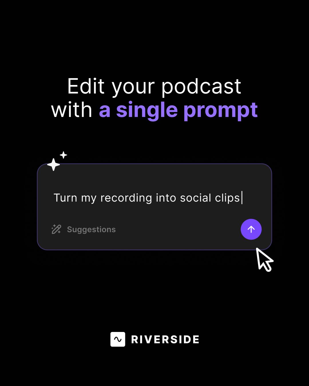 Riverside ad showing an AI prompt input field with the text "Turn my recording into social clips" and a Suggestions button. Text reads: "Edit your podcast with a single prompt."