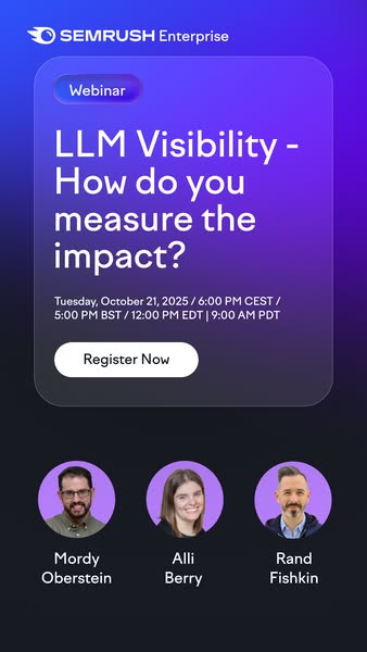 Semrush Enterprise webinar ad promoting "LLM Visibility - How do you measure the impact?" scheduled for Tuesday, October 21, 2025. Features speakers Mordy Oberstein, Alli Berry, and Rand Fishkin with Register Now button.