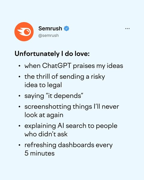 Semrush ad styled as a social media post with the text "Unfortunately I do love:" followed by relatable marketer habits including "when ChatGPT praises my ideas," "the thrill of sending a risky idea to legal," and "refreshing dashboards every 5 minutes."