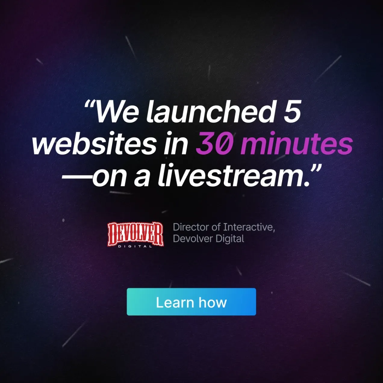 A testimonial quote "We launched 5 websites in 30 minutes on a livestream" from Director of Interactive at Devolver Digital, dark space-themed background with "Learn how" CTA